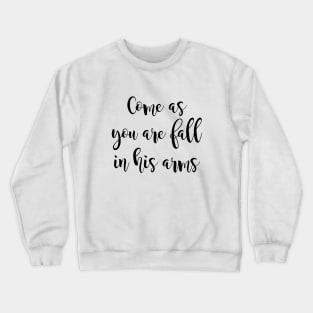 Come as you are fall in his arms Crewneck Sweatshirt